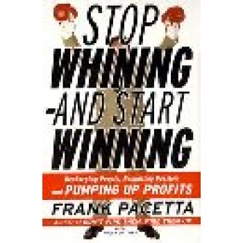 Stop Whining and Start Winning by Frank Pacetta
